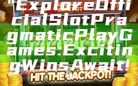 "Explore Official Slot Pragmatic Play Games: Exciting Wins Await!"