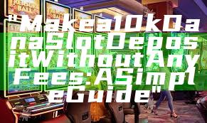 "Make a 10k Dana Slot Deposit Without Any Fees: A Simple Guide"