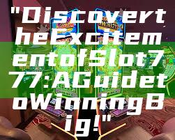 "Discover the Excitement of Slot 777: A Guide to Winning Big!"