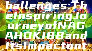 Overcoming Challenges: The Inspiring Journey of NAGAHOKI88 and Its Impact on the Community