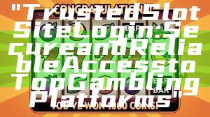 "Trusted Slot Site Login: Secure and Reliable Access to Top Gambling Platforms"