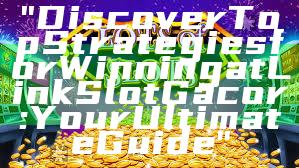 "Discover Top Strategies for Winning at Link Slot Gacor: Your Ultimate Guide"