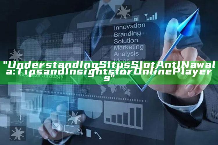 "Understanding Situs Slot Anti Nawala: Tips and Insights for Online Players"